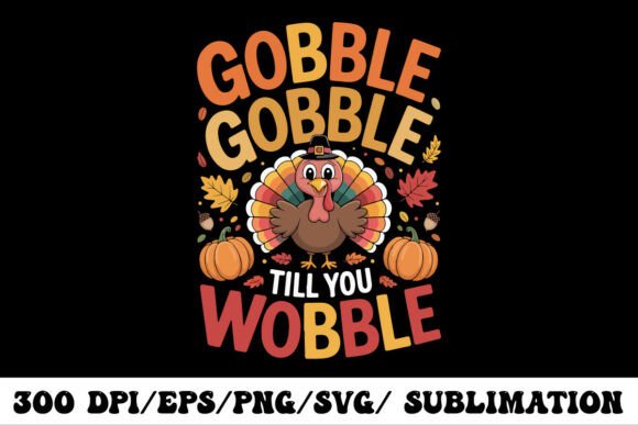 Celebrate Thanksgiving with the Gobble Till You Wobble Turkey Graphic
