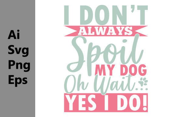 I Don’t Always Spoil My Dog Graphic Tee: A Design Asset Breakdown